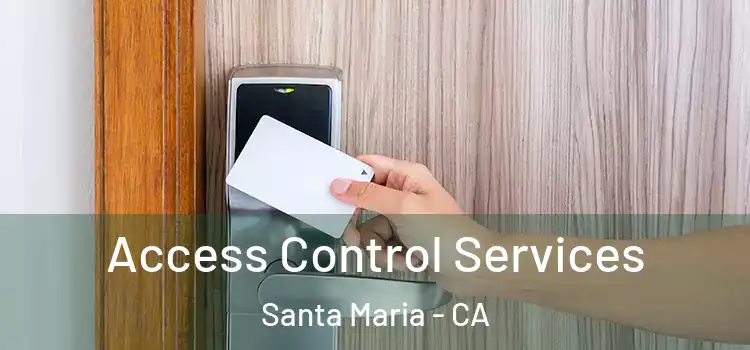 Access Control Services Santa Maria - CA