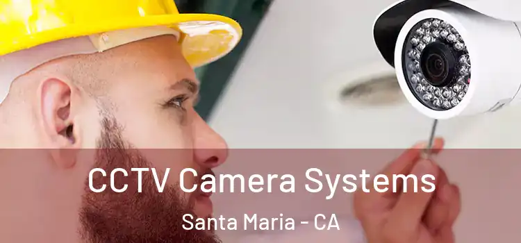 CCTV Camera Systems Santa Maria - CA