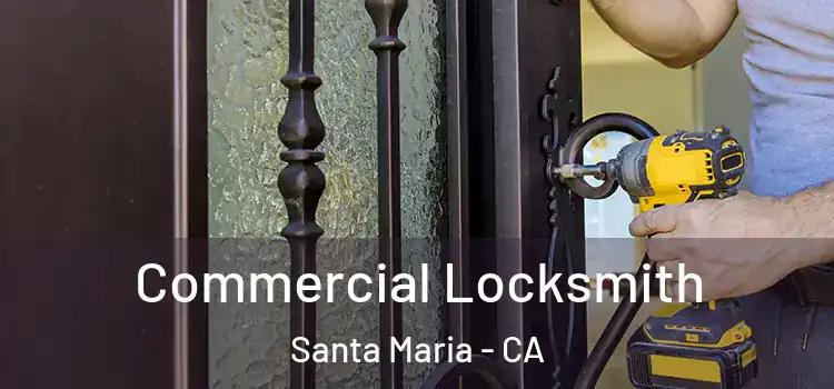  Commercial Locksmith Santa Maria - CA