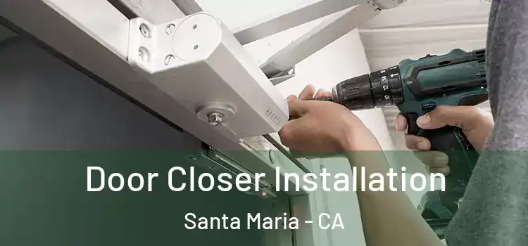  Door Closer Installation Santa Maria - CA