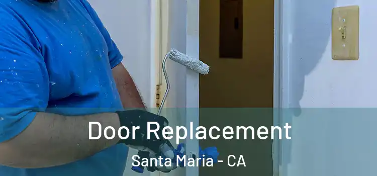 Door Replacement Santa Maria - CA