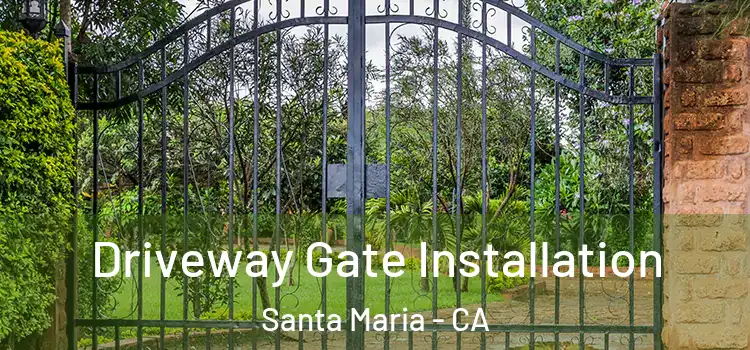  Driveway Gate Installation Santa Maria - CA