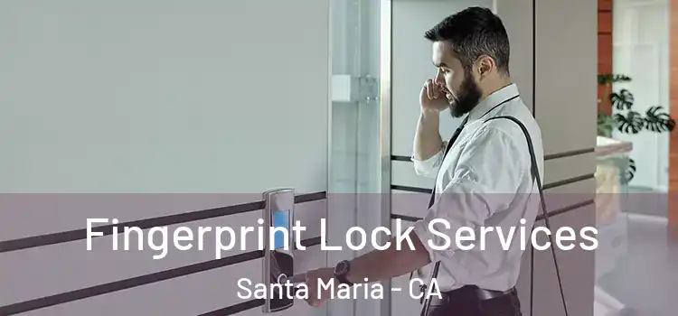  Fingerprint Lock Services Santa Maria - CA