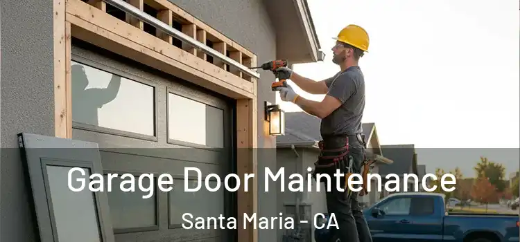 Garage Door Maintenance Santa Maria - CA