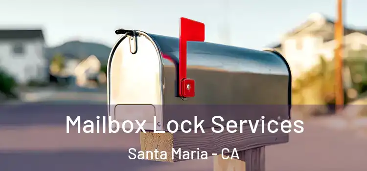  Mailbox Lock Services Santa Maria - CA